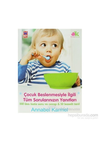 Çocuk Beslenmesiyle İlgili Tüm Sorularınızın Yanıtları (Ciltli)-Annabel Karmel