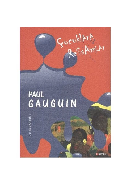 Çocuklara Ressamlar:Paul Gauguin - Durmuş Akbulut