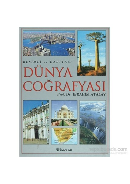 Resimli ve Haritalı Dünya Coğrafyası - Resimli ve Haritalı - İbrahim Atalay