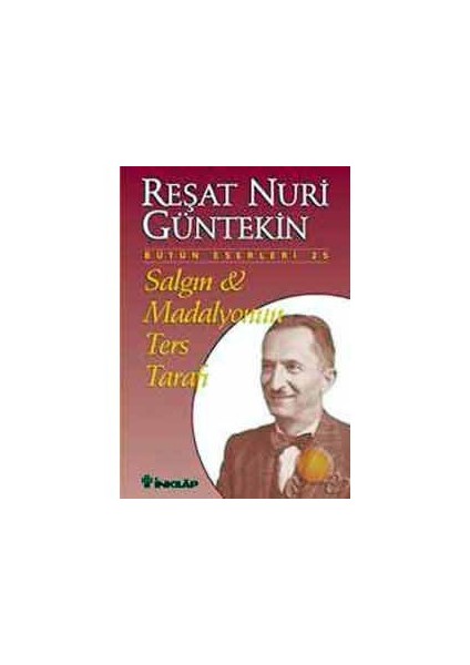 Salgın ve Madalyonun Ters Tarafı: Reşat Nuri Güntekin Bütün Eserleri 25 - Reşat Nuri Güntekin