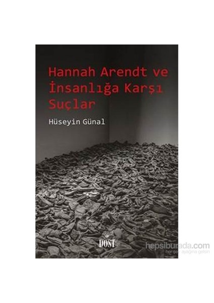 Hannah Arendt Ve İnsanlığa Karşı Suçlar-Hüseyin Günal
