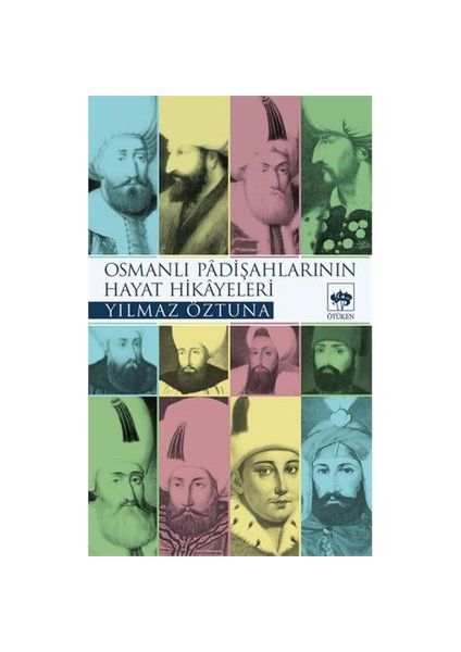 Osmanlı Padişahlarının Hayat Hikayeleri - Yılmaz Öztuna