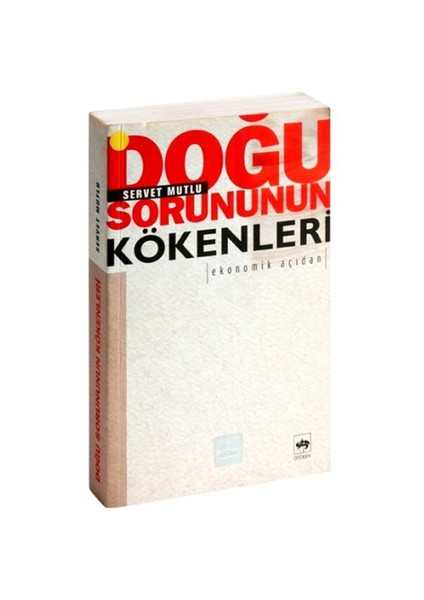 Doğu Sorununun Kökenleri: Ekonomik Açıdan-Servet Mutlu