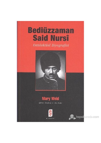 Bediüzzaman Said Nursi : Entelektüel Biyografisi-Mary F. Weld