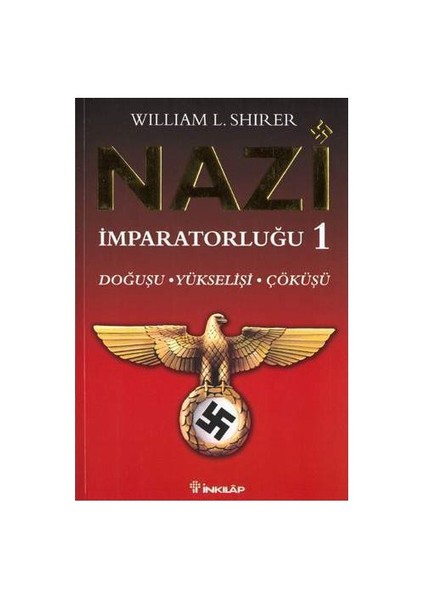 Nazi İmparatorluğu - 1 / Doğuşu - Yükselişi - Çöküşü - William L. Shirer