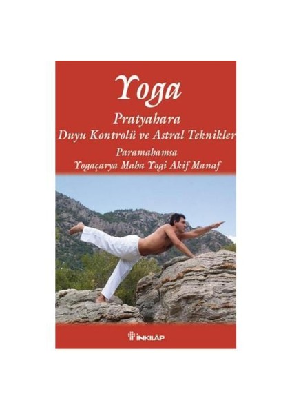 Yoga Pratyahara - Duyu Kontrolü Ve Astral Teknikler-Akif Manaf