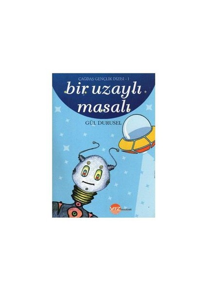 Çağdaş Gençlik Dizisi-1: Bir Uzaylı Masalı-Gül Durusel