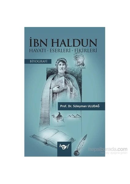 İbn Haldun - Hayatı – Eserleri- Fikirleri-Süleyman Uludağ