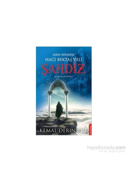 Şahdiz Hacı Bektaş Veli: Aşkın Hünkarı - Kemal Derin