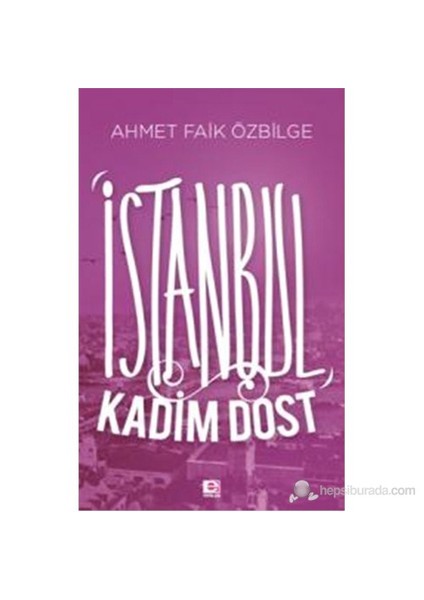 İstanbul Kadim Dost-Ahmet Faik Özbilge