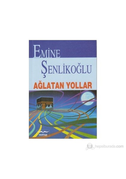 Ağlatan Yollar-Emine Şenlikoğlu