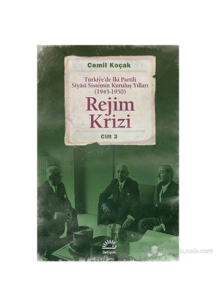 Rejim Krizi -Türkiye’De İki Partili Siyâsi Sistemin Kuruluş Yılları (1945 -1950) (Cilt 3)-Cemil Koçak