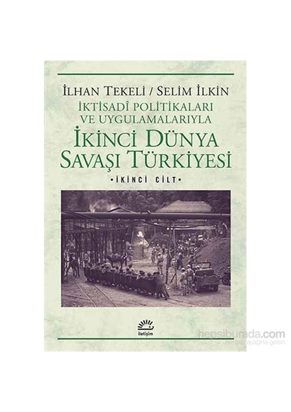 İkinci Dünya Savaşı Türkiyesi (2.Cilt) - İktisadi Politikaları Ve Uygulamalarıyla-İlhan Tekeli