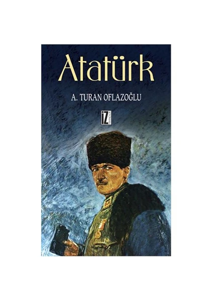 Atatürk - Abdulkadir Turan Oflazoğlu