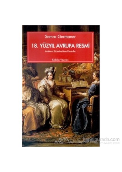 18. Yüzyıl Avrupa Resmi Anlatımı Biçimlendiren Etmenler-Semra Germaner