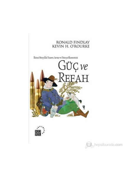 Güç Ve Refah - (İkinci Binyılda Ticaret, Savaş Ve Dünya Ekonomisi)-Kevin H. O'Rourke