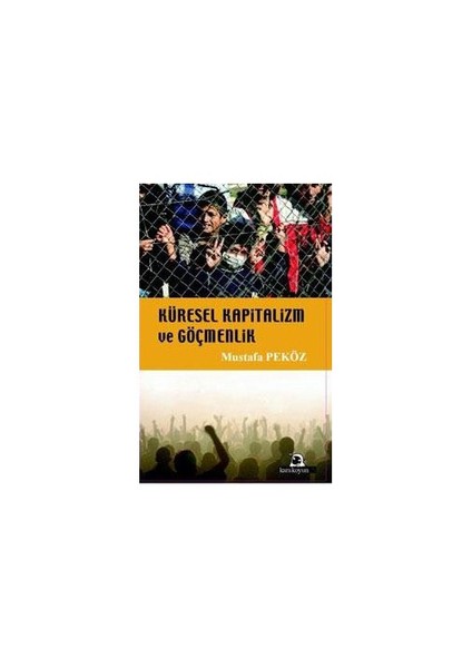 Küresel Kapitalizm Ve Göçmenlik-Mustafa Peköz