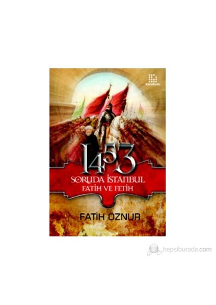 1453 Soruda İstanbul Fatih ve Fetih
