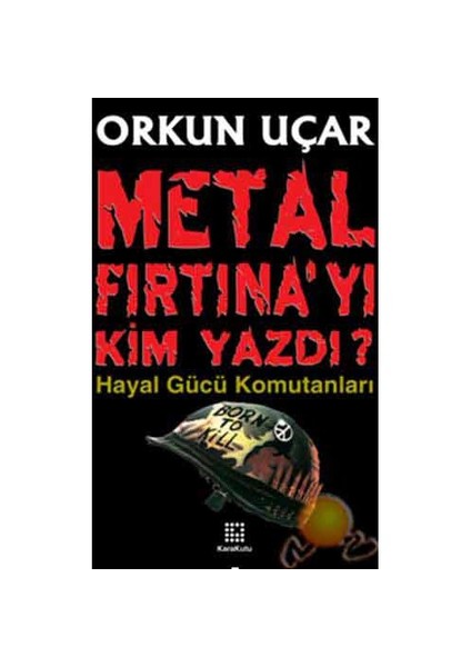 Metal Fırtına'Yı Kim Yazdı? ( Hayal Gücü Komutanları )-Orkun Uçar