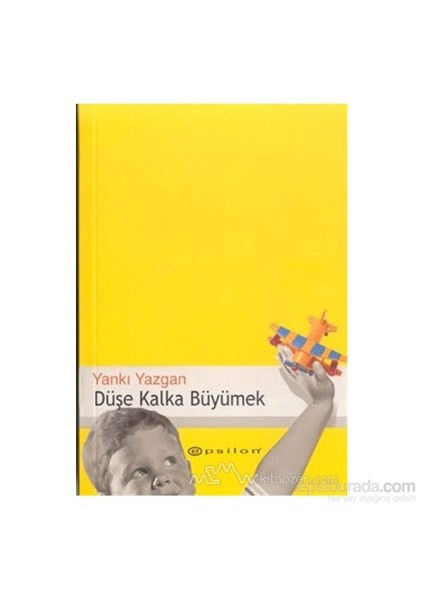 Düşe Kalka Büyümek Çocuklu Hayat İçin Yazılar 1 - Yankı Yazgan