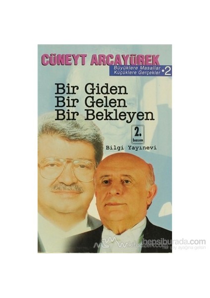 Bir Giden Bir Gelen Bir Bekleyen Büyüklere Masallar Küçüklere Gerçekler 2-Cüneyt Arcayürek
