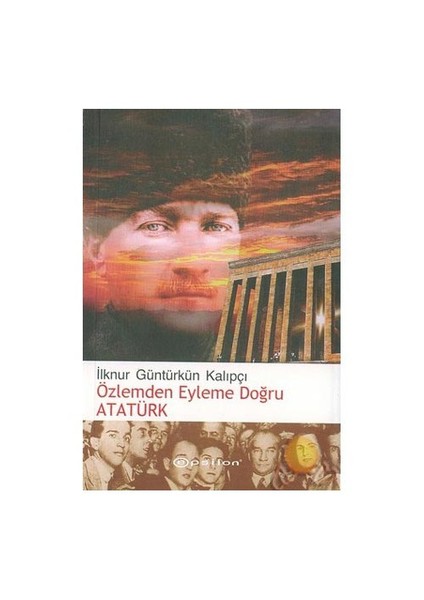 Özlemden Eyleme Doğru Atatürk
