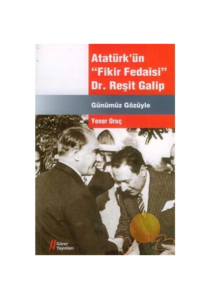 Atatürk'ün "Fikir Fedaisi" Dr. Reşit Galip