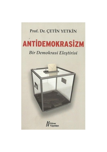 Antidemokrasizm - (Bir Demokrasi Eleştirisi) - Çetin Yetkin