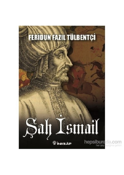 Şah İsmail-Feridun Fazıl Tülbentçi