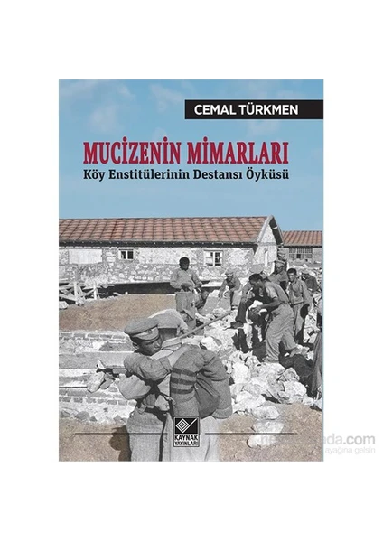 Mucizenin Mimarları Köy Enstitülerinin Destansı Öyküsü-Cemal Türkmen