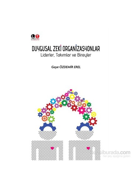 Duygusal Zeki Organizasyonlar Liderler, Takımlar Ve Bireyler-Gaye Özdemir Erel