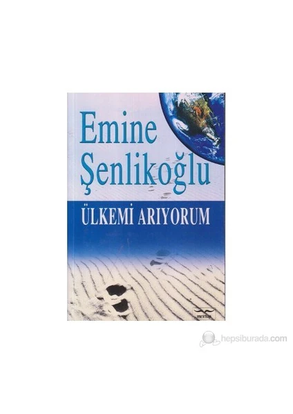 Ülkemi Arıyorum-Emine Şenlikoğlu