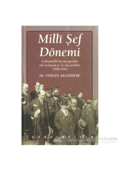 Milli Şef Dönemi Çok-Partili Hayata Geçişte Rol Oynayan İç Ve Dış Tesirler 1938-1945-Osman Akandere