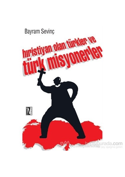 Hıristiyan Olan Türkler Ve Türk Misyonerler-Bayram Sevinç