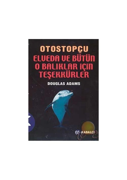 Otostopçu Elveda Ve Bütün O Balıklar İçin Teşekkürler  4 - Douglas Adams