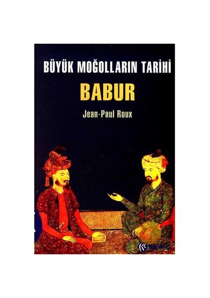 Büyük Moğolların Tarihi - Babur - Jean-Paul Roux