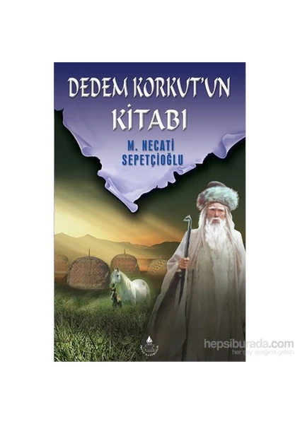 Dedem Korkut'un Kitabı - Mustafa Necati Sepetçioğlu