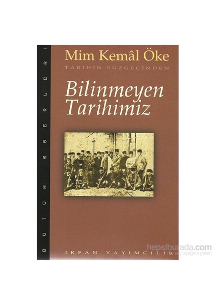 Bilinmeyen Tarihimiz - Mim Kemal Öke