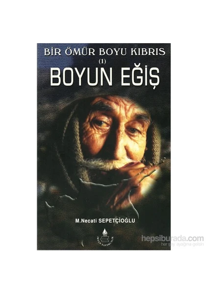 Bir Ömür Boyu Kıbrıs 1 - Boyun Eğiş-Mustafa Necati Sepetçioğlu