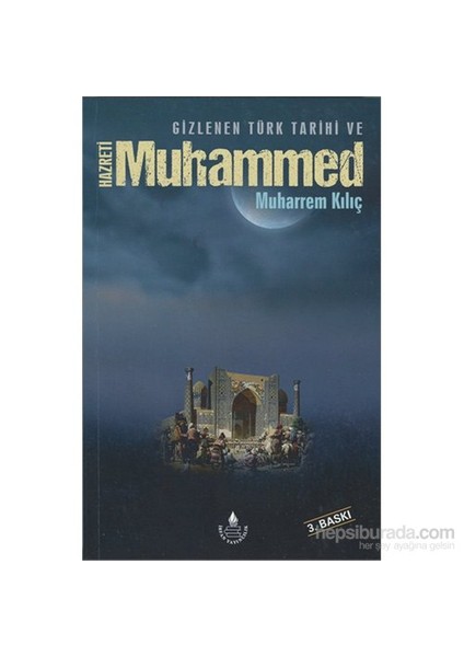Gizlenen Türk Tarihi Ve Hz. Muhammed-Muharrem Klılıç
