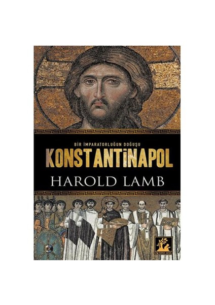 Bir İmparatorluğun Doğuşu Konstantinapol - Harold Lamb