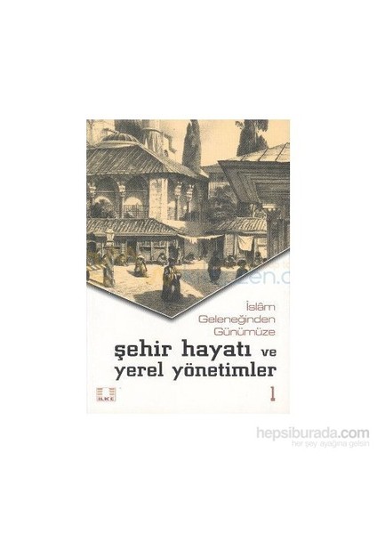 İslam Geleneğinden Günümüze Şehir Ve Yerel Yönetimler (2 Cilt Takım)