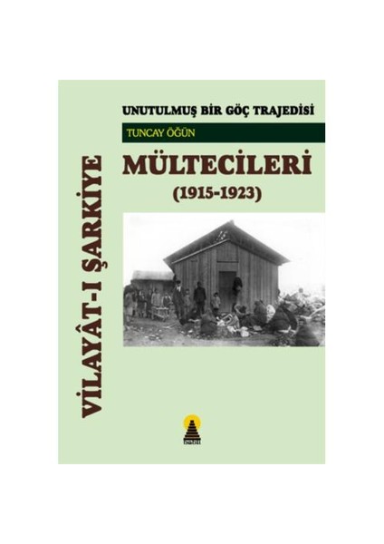 Vilayat-ı Şarkiye Mültecileri - Unutulmuş Bir Göç Trajedisi (1915-1923)
