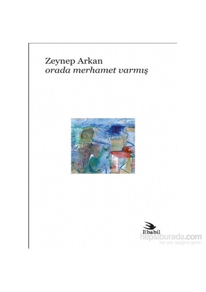 Orada Merhamet Varmış (Şiir)-Zeynep Arkan