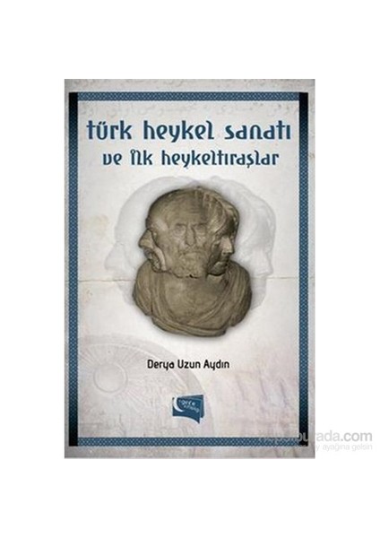 Türk Heykel Sanatı Ve İlk Heykeltraşlar-Derya Uzun Aydın