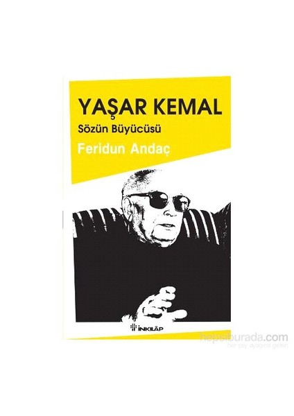 Yaşar Kemal: Sözün Büyücüsü - Feridun Andaç