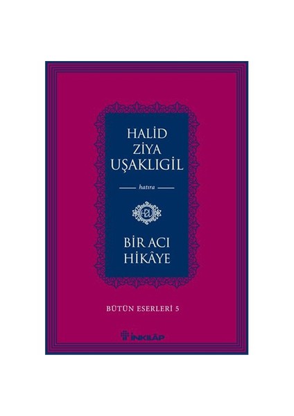 Bir Acı Hikaye (Bütün Eserleri 5) - Halid Ziya Uşaklıgil