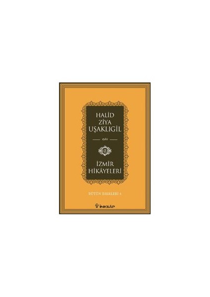 İzmir Hikayeleri : Bütün Eserleri 4 - Halid Ziya Uşaklıgil