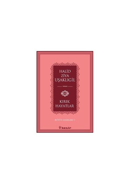 Kırık Hayatlar: Bütün Eserleri 3 - Halid Ziya Uşaklıgil