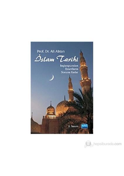 İslam Tarihi -Başlangıcından Emevîlerin Sonuna Kadar-Ali Aktan